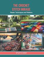 The Crochet Stitch Mirage: Master Techniques and Patterns