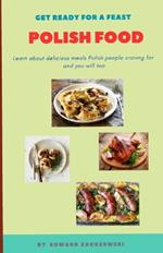 Polish Food: Learn about delicious meals Polish people craving for and you will too