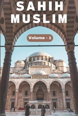 Sahih Muslim Hadith (Volume 1) in English Only English Translation: Sahih Al Muslim Hadith (Volume 1) In English Language Only English Translation - Imam Muslim - cover