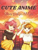 Cute Anime Coloring Book For All Ages: Explore the World of Anime and Manga Coloring Book for Stress Relief