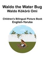 English-Yoruba Waldo the Water Bug / Waldo Kòkòrò Omi Children's Bilingual Picture Book