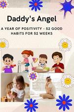 Daddy's Angel: A Year of Positivity - 52 Good Habits for 52 Weeks