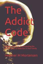 The Addict Code: Cracking the Code: Understanding the Genetic Basis of Addiction in Your Family