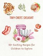 Tiny Chefs' Delight: 30+ Exciting Recipes for Children to Explore