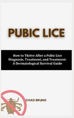 Pubic Lice: How to Thrive After a Pubic Lice Diagnosis, Treatment, and Treatment: A Dermatological Survival Guide