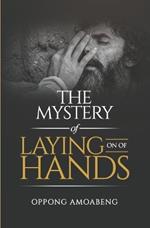 The Mystery of Laying On of Hands