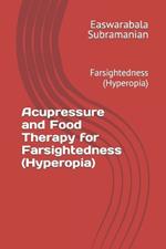 Acupressure and Food Therapy for Farsightedness (Hyperopia): Farsightedness (Hyperopia)