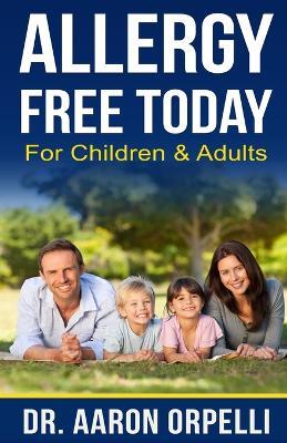 Allergy Free Today: For Children & Adults - Aaron Orpelli - cover