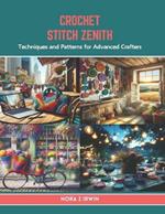 Crochet Stitch Zenith: Techniques and Patterns for Advanced Crafters