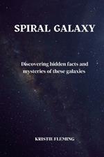 spiral Galaxy: Discovering hidden facts and mysteries of these galaxies
