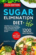 Sugar Elimination Diet Cookbook 2024: 7-day meal plan includes healthful, easy-to-prepare whole-food, low carb dishes to recover health, cleanse, and restore the immune system