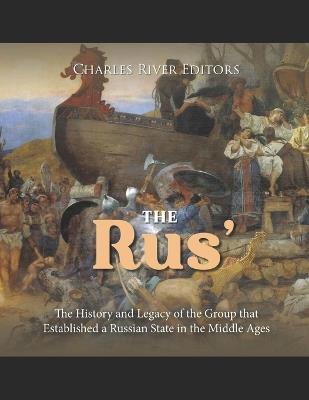 The Rus': The History and Legacy of the Group that Established a Russian State in the Middle Ages - Charles River - cover