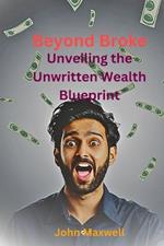 Beyond Broke: Unveiling the Unwriting Wealth Blueprint