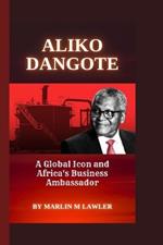 Aliko Dangote: A Global Icon and Africa's Business Ambassador