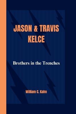 Jason & Travis Kelce: Brothers in the Trenches - William C Kahn - cover