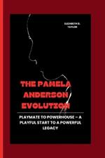 The Pamela Anderson Evolution: Playmate to Powerhouse - A Playful Start to a Powerful Legacy