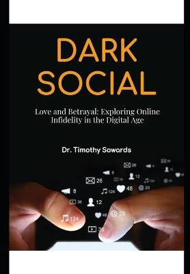 Love and Betrayal: Exploring Online Infidelity in the Digital Age - Timothy Sowards - cover