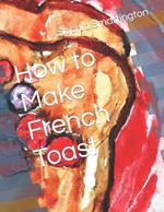 How to Make French Toast