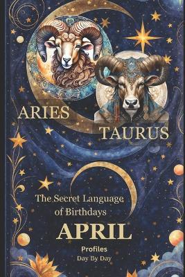 The Secret Language of Birthdays Profiles: April Personality Insights Day By Day - Daniel F Sanjurjo - cover