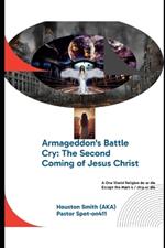 Armageddon's Battle Cry: The Second Coming of Jesus Christ: NWO = 1 world Government / 1 world religion