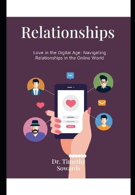 Love in the Digital Age: Navigating Relationships in the Online World - Timothy Sowards - cover