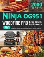 Ninja OG951 Woodfire Pro Cookbook for Beginners: 365 Days of Effortless and Delectable Outdoor Grill and Smoker Recipes for Perfecting Your Grilling Skills, Elevating Your Cookouts, and Unleashing Y