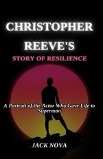 Christopher Reeve's Story of Resilience: A Portrait of the Actor Who Gave Life to Superman