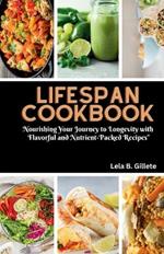 Lifespan cookbook: Nourishing your journey to longevity with flavourful and nutrient-packed recipes