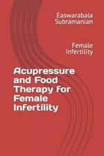 Acupressure and Food Therapy for Female Infertility: Female Infertility