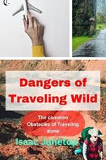 Dangers of Traveling Wild: The common Obstacles of Traveling alone