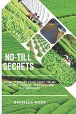 No-Till Secrets: How to Boost Your Crop Yields and Soil Quality with Minimal Disturbance