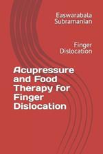 Acupressure and Food Therapy for Finger Dislocation: Finger Dislocation