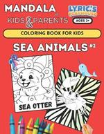 Mandala for KIDS & PARENTS: SEA ANIMALS #2 Coloring Book for KIDS Age 2+ and PARENTS: (LARGE Bold Print) Coloring Pages for Toddlers, SEA LIFE ... Small Hands, Simple Easy Mandala for Kid and Adults