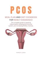 Pcos Meal Plan and Diet Cookbook for Newly Diagnosed: The complete guide to repairing inflammation, boosting the immune system, and increasing fertility chances.