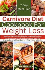 Carnivore Diet Cookbook For Weight Loss: Nutrient-Packed High-Protein, Low-Carb Recipes for Meat Lovers to Shed Pounds and Burn Fat