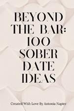 Beyond the Bar: 100 Sober Date Ideas