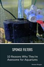 Sponge Filters: 10 Reasons Why They're Awesome for Aquariums