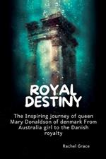 Royal destiny: The Inspiring journey of queen Mary Donaldson of denmark From Australia girl to the Danish royalty