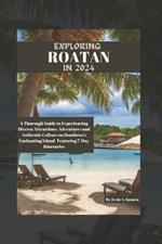 Exploring Roatan in 2024: A Thorough Guide to Experiencing Diverse Attractions, Adventures and Authentic Culture on Honduras's Enchanting Island- Featuring 7-Day Itineraries
