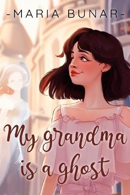 My Grandma is a Ghost - Maria Bunar - cover