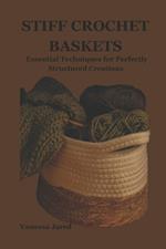 Stiff Crochet Baskets: Essential Techniques for Perfectly Structured Creations