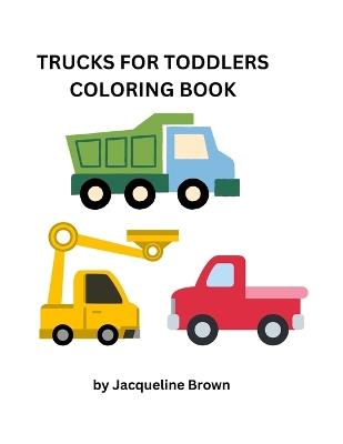 Toddler Trucks Coloring Book - Jacqueline Brown - cover