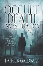 Occult Death Investigation: The Gregory Meru Mysteries of 1889