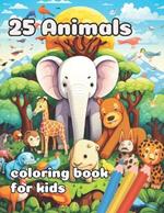 25 Animals: : for kids age 8-12 Coloring Book Full of Whimsical Black Line and Grayscale Images