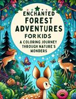 Enchanted Forest Adventures for Kids: A Coloring Journey through Nature's Wonders: Perfect for Creativity Stimulation, Motor Skills Development, Relaxation, Environmental Awareness Reached Within a Few Steps