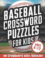 Baseball Crossword Puzzles for Kids Ages 8-12: Boost Vocabulary and Baseball Knowledge with 50 Crosswords, Including Solutions.