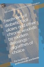 Treatment of diabetic foot ulcers and other chronic wounds by modern dressings - algorithm of choice: For healthcare professionals worldwide