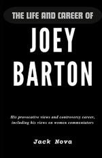 The Life and Career of Joey Barton: His provocative views and controversy career, including his views on women commentators