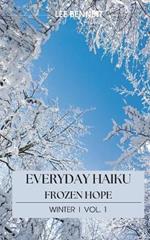 Everyday Haiku Frozen Hope: Winter Vol. 1