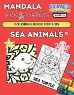 Mandala for KIDS & PARENTS: SEA ANIMALS #1 Coloring Book for KIDS Age 2+ and PARENTS: (LARGE Bold Print) Coloring Pages for Toddlers, SEA LIFE ... Small Hands, Simple Easy Mandala for Kid and Adults